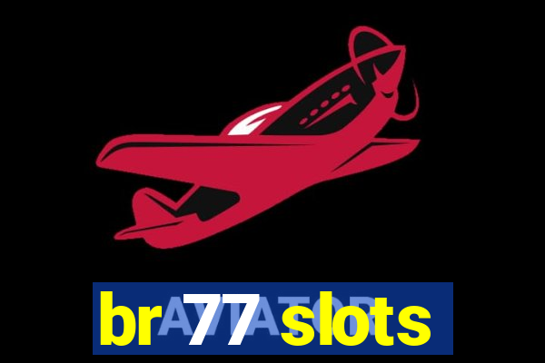 br 77 slots